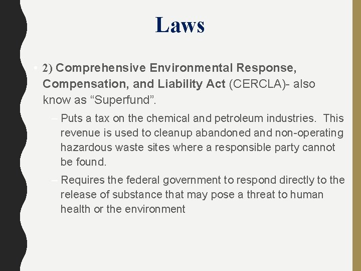 Laws • 2) Comprehensive Environmental Response, Compensation, and Liability Act (CERCLA)- also know as