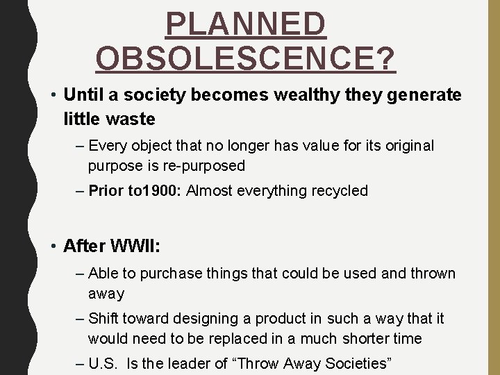 PLANNED OBSOLESCENCE? • Until a society becomes wealthy they generate little waste – Every