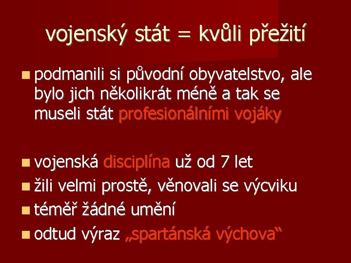 vojenský stát = kvůli přežití podmanili si původní obyvatelstvo, ale bylo jich několikrát méně