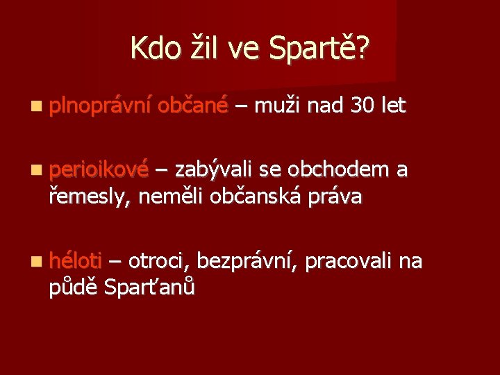 Kdo žil ve Spartě? plnoprávní občané – muži nad 30 let perioikové – zabývali