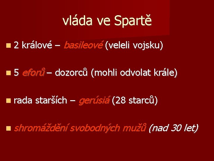 vláda ve Spartě 2 králové – basileové (veleli vojsku) 5 eforů – dozorců (mohli