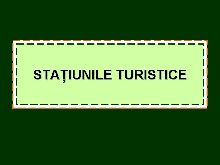 STAȚIUNILE TURISTICE STAȚIUNILE TURISTICE