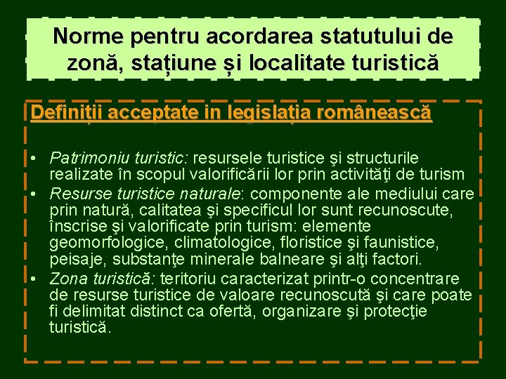 Norme pentru acordarea statutului de zonă, stațiune și localitate turistică Definiții acceptate in legislația Norme pentru acordarea statutului de zonă, stațiune și localitate turistică Definiții acceptate in legislația