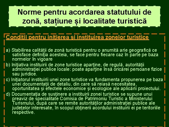 Norme pentru acordarea statutului de zonă, stațiune și localitate turistică Condiţii pentru iniţierea şi Norme pentru acordarea statutului de zonă, stațiune și localitate turistică Condiţii pentru iniţierea şi