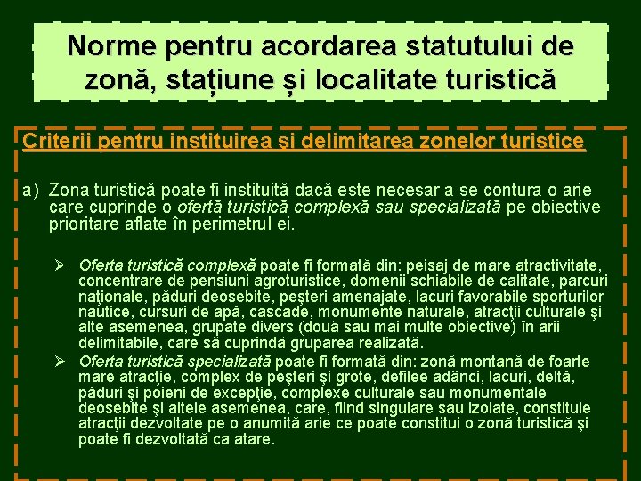 Norme pentru acordarea statutului de zonă, stațiune și localitate turistică Criterii pentru instituirea şi Norme pentru acordarea statutului de zonă, stațiune și localitate turistică Criterii pentru instituirea şi