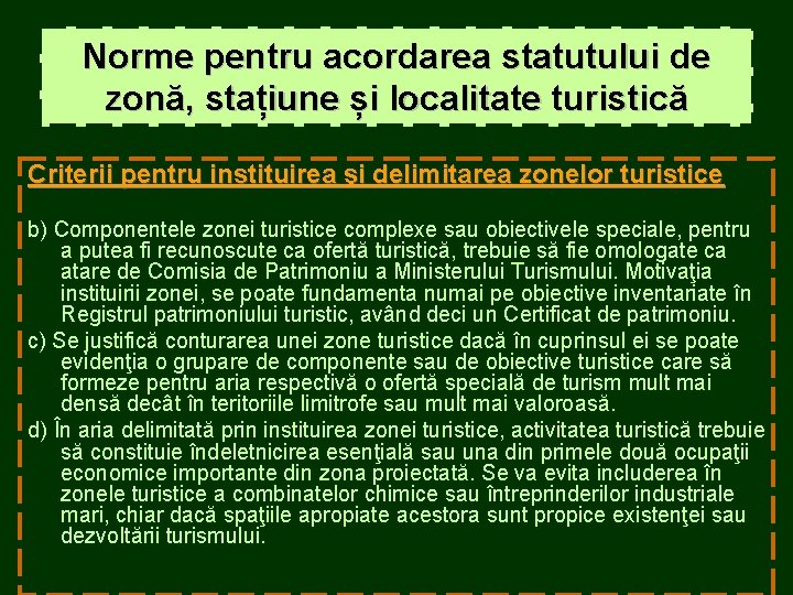 Norme pentru acordarea statutului de zonă, stațiune și localitate turistică Criterii pentru instituirea şi Norme pentru acordarea statutului de zonă, stațiune și localitate turistică Criterii pentru instituirea şi