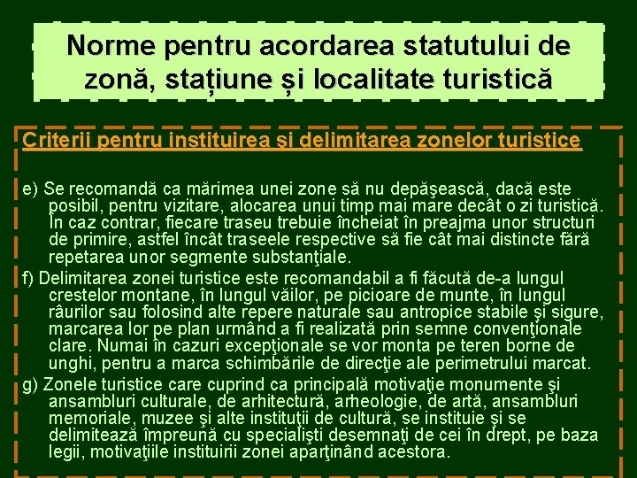 Norme pentru acordarea statutului de zonă, stațiune și localitate turistică Criterii pentru instituirea şi Norme pentru acordarea statutului de zonă, stațiune și localitate turistică Criterii pentru instituirea şi