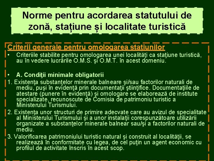 Norme pentru acordarea statutului de zonă, stațiune și localitate turistică Criterii generale pentru omologarea Norme pentru acordarea statutului de zonă, stațiune și localitate turistică Criterii generale pentru omologarea