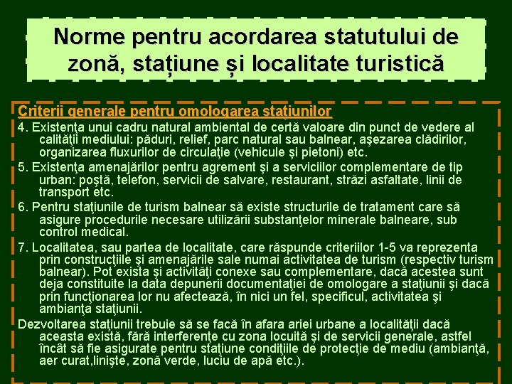 Norme pentru acordarea statutului de zonă, stațiune și localitate turistică Criterii generale pentru omologarea Norme pentru acordarea statutului de zonă, stațiune și localitate turistică Criterii generale pentru omologarea