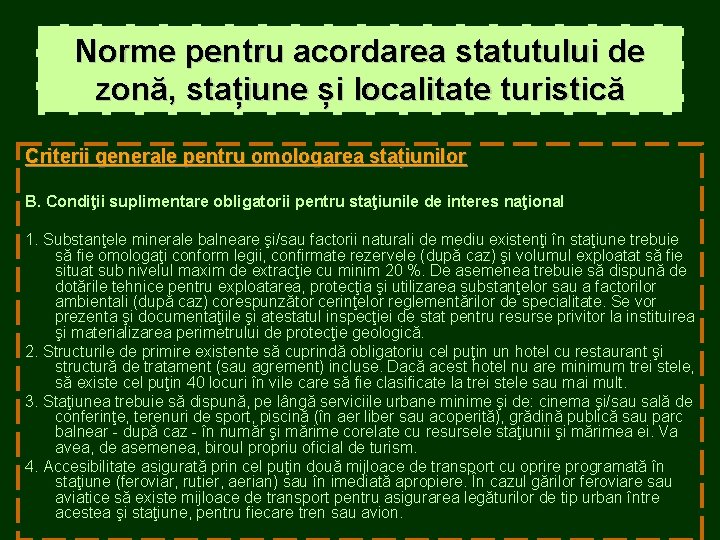 Norme pentru acordarea statutului de zonă, stațiune și localitate turistică Criterii generale pentru omologarea Norme pentru acordarea statutului de zonă, stațiune și localitate turistică Criterii generale pentru omologarea