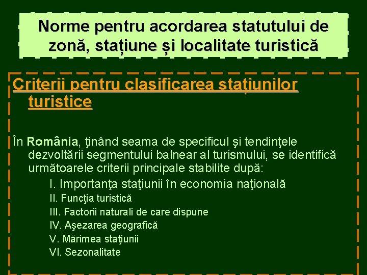 Norme pentru acordarea statutului de zonă, stațiune și localitate turistică Criterii pentru clasificarea stațiunilor Norme pentru acordarea statutului de zonă, stațiune și localitate turistică Criterii pentru clasificarea stațiunilor