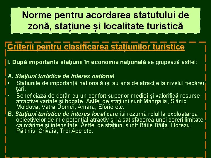 Norme pentru acordarea statutului de zonă, stațiune și localitate turistică Criterii pentru clasificarea stațiunilor Norme pentru acordarea statutului de zonă, stațiune și localitate turistică Criterii pentru clasificarea stațiunilor