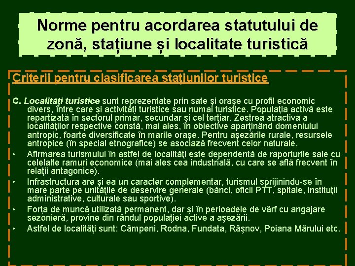 Norme pentru acordarea statutului de zonă, stațiune și localitate turistică Criterii pentru clasificarea stațiunilor Norme pentru acordarea statutului de zonă, stațiune și localitate turistică Criterii pentru clasificarea stațiunilor
