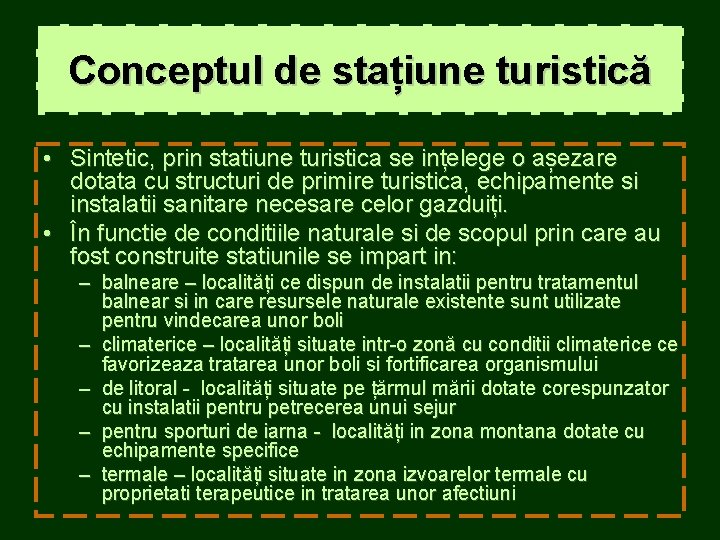 Conceptul de stațiune turistică • Sintetic, prin statiune turistica se ințelege o așezare dotata Conceptul de stațiune turistică • Sintetic, prin statiune turistica se ințelege o așezare dotata