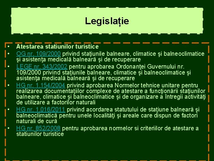 Legislație • • • Atestarea statiunilor turistice OG nr. 109/2000 privind staţiunile balneare, climatice Legislație • • • Atestarea statiunilor turistice OG nr. 109/2000 privind staţiunile balneare, climatice