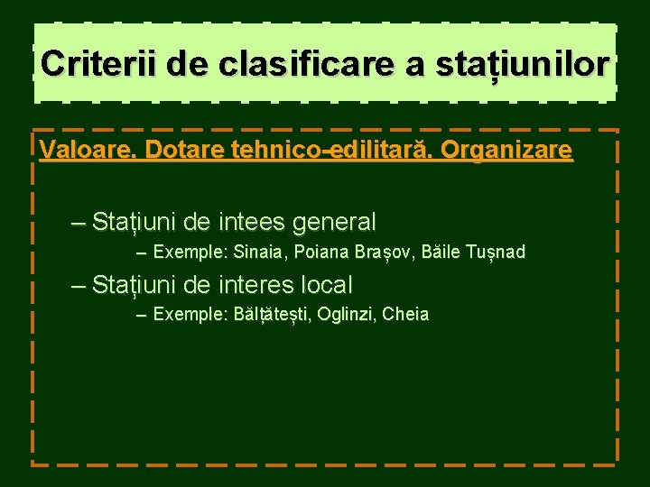 Criterii de clasificare a stațiunilor Valoare. Dotare tehnico-edilitară. Organizare – Stațiuni de intees general Criterii de clasificare a stațiunilor Valoare. Dotare tehnico-edilitară. Organizare – Stațiuni de intees general