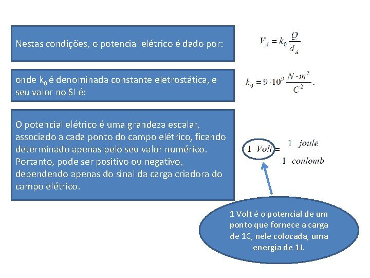 Nestas condições, o potencial elétrico é dado por: onde k 0 é denominada constante