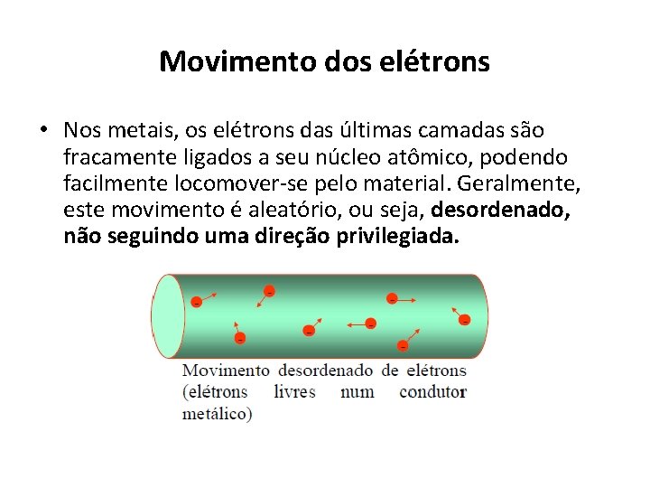 Movimento dos elétrons • Nos metais, os elétrons das últimas camadas são fracamente ligados