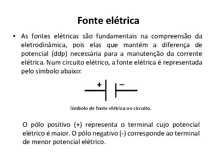 Fonte elétrica • As fontes elétricas são fundamentais na compreensão da eletrodinâmica, pois elas