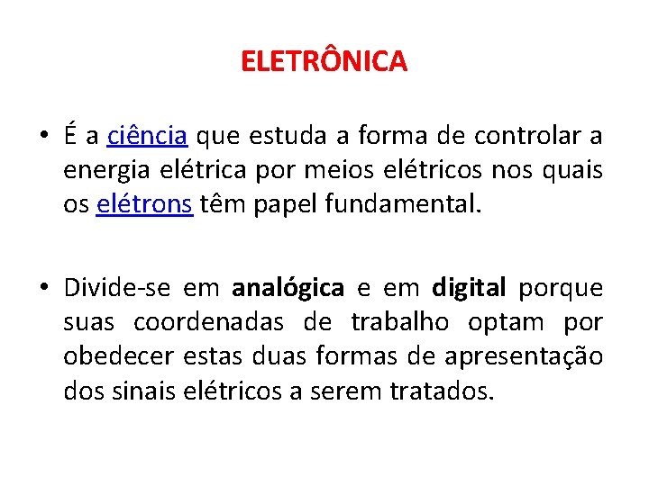 ELETRÔNICA • É a ciência que estuda a forma de controlar a energia elétrica