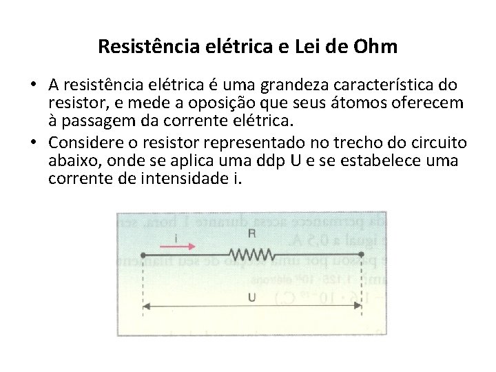 Resistência elétrica e Lei de Ohm • A resistência elétrica é uma grandeza característica