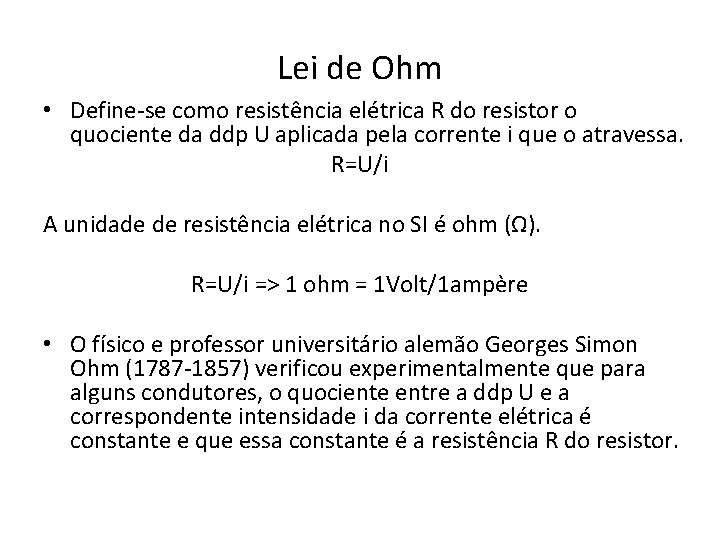 Lei de Ohm • Define-se como resistência elétrica R do resistor o quociente da