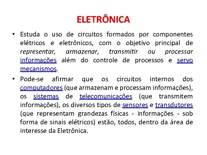 ELETRÔNICA • Estuda o uso de circuitos formados por componentes elétricos e eletrônicos, com