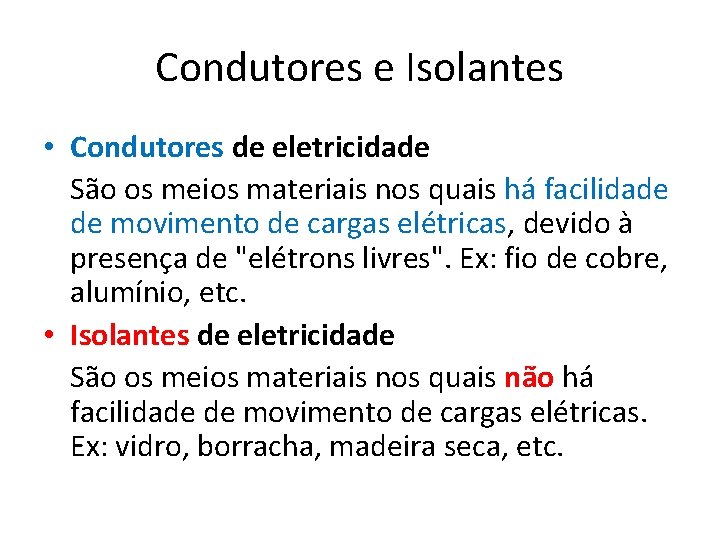 Condutores e Isolantes • Condutores de eletricidade São os meios materiais nos quais há