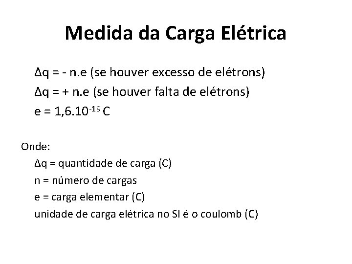 Medida da Carga Elétrica Δq = - n. e (se houver excesso de elétrons)