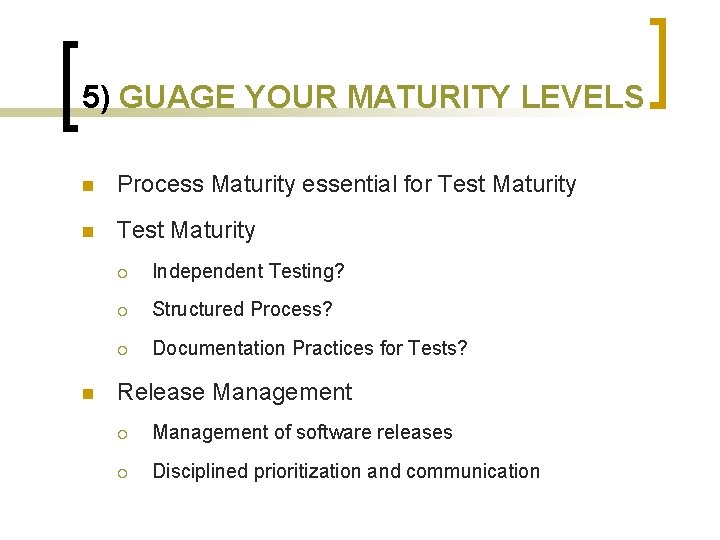 5) GUAGE YOUR MATURITY LEVELS n Process Maturity essential for Test Maturity n ¡
