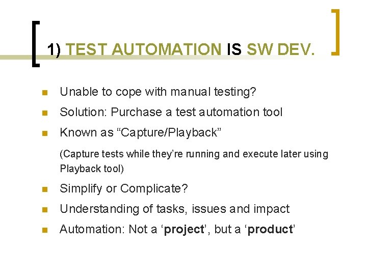 1) TEST AUTOMATION IS SW DEV. n Unable to cope with manual testing? n