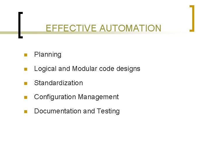 EFFECTIVE AUTOMATION n Planning n Logical and Modular code designs n Standardization n Configuration