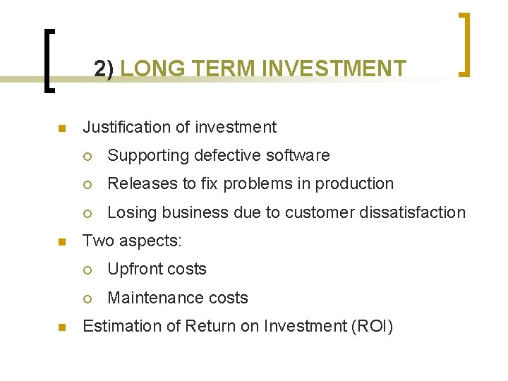 2) LONG TERM INVESTMENT n n n Justification of investment ¡ Supporting defective software