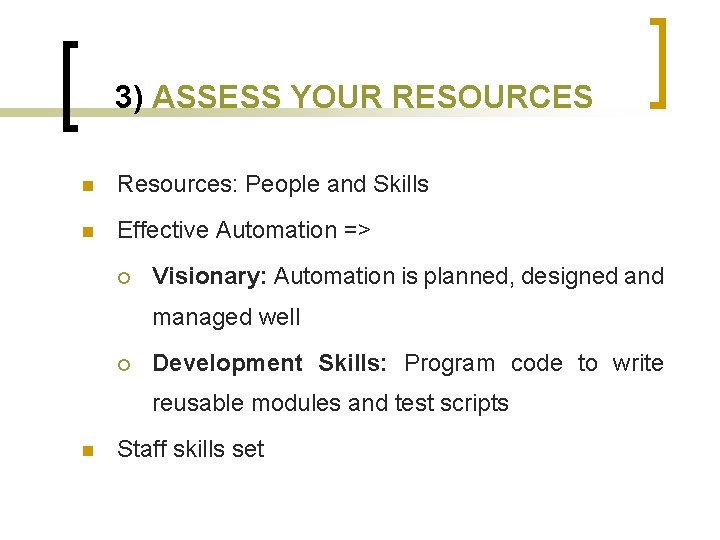 3) ASSESS YOUR RESOURCES n Resources: People and Skills n Effective Automation => ¡