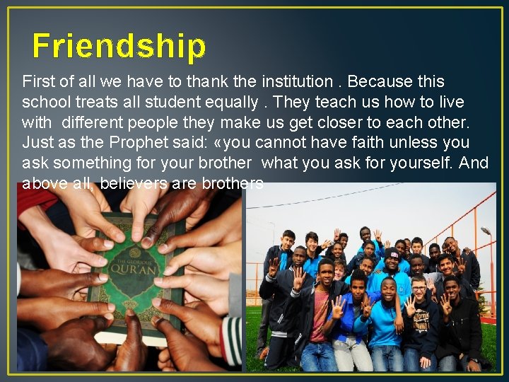 Friendship First of all we have to thank the institution. Because this school treats