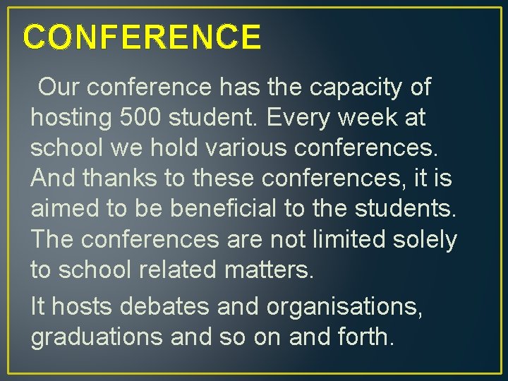 CONFERENCE Our conference has the capacity of hosting 500 student. Every week at school