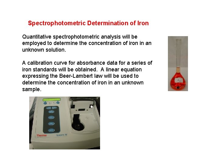 Spectrophotometric Determination of Iron Quantitative spectrophotometric analysis will be employed to determine the concentration