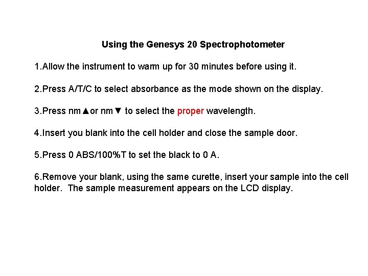 Using the Genesys 20 Spectrophotometer 1. Allow the instrument to warm up for 30