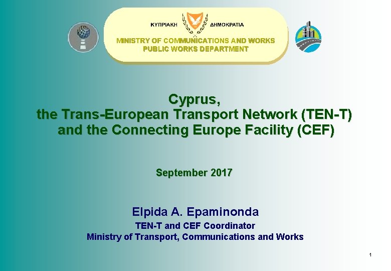 MINISTRY OF COMMUNICATIONS AND WORKS PUBLIC WORKS DEPARTMENT Cyprus, the Trans-European Transport Network (TEN-T)