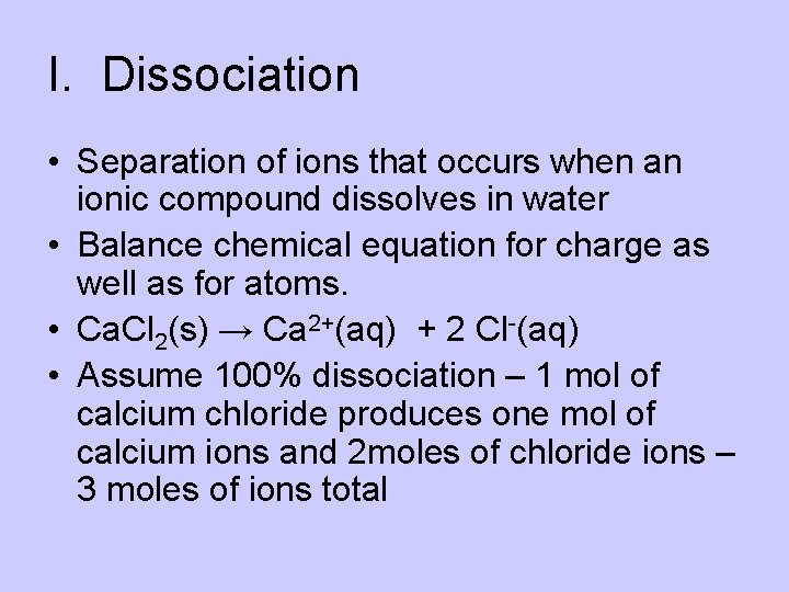 I. Dissociation • Separation of ions that occurs when an ionic compound dissolves in