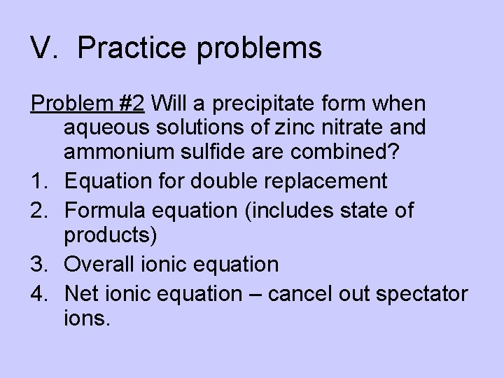 V. Practice problems Problem #2 Will a precipitate form when aqueous solutions of zinc