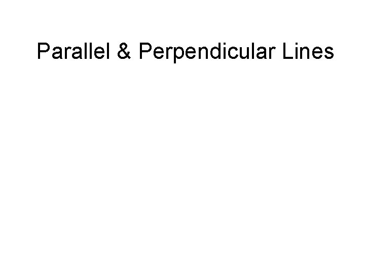 Parallel & Perpendicular Lines 