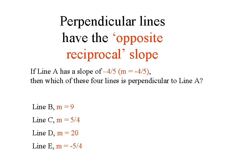 Perpendicular lines have the ‘opposite reciprocal’ slope If Line A has a slope of