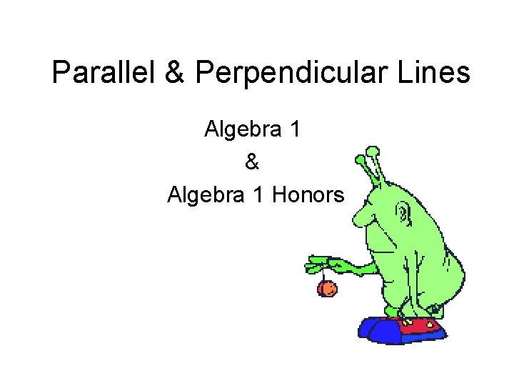 Parallel & Perpendicular Lines Algebra 1 & Algebra 1 Honors 