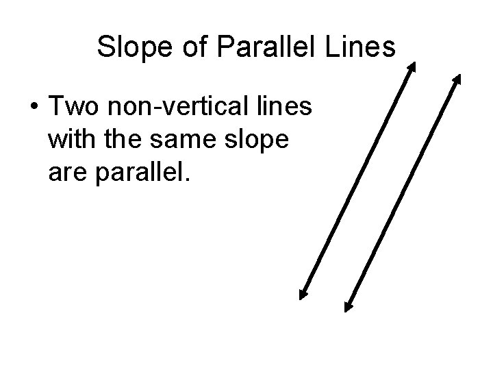 Slope of Parallel Lines • Two non-vertical lines with the same slope are parallel.