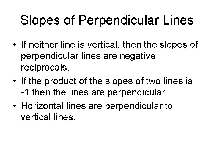 Slopes of Perpendicular Lines • If neither line is vertical, then the slopes of