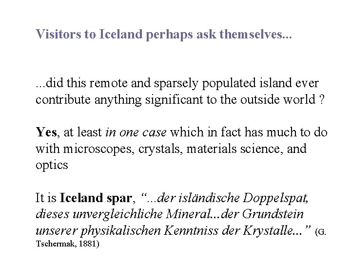 Visitors to Iceland perhaps ask themselves. . . did this remote and sparsely populated