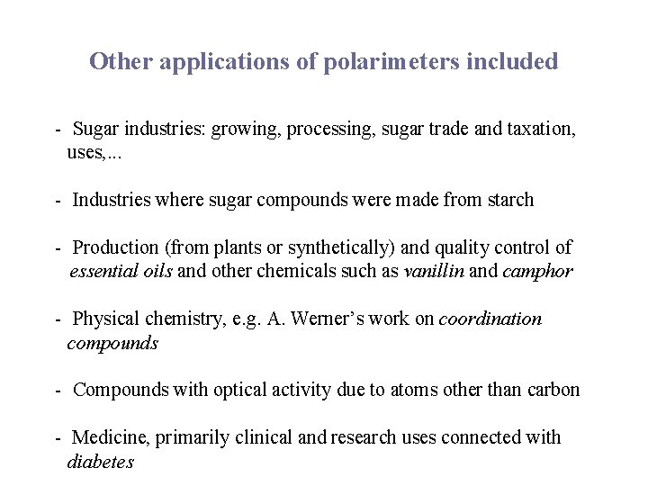 Other applications of polarimeters included - Sugar industries: growing, processing, sugar trade and taxation,
