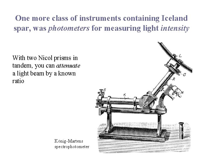 One more class of instruments containing Iceland spar, was photometers for measuring light intensity