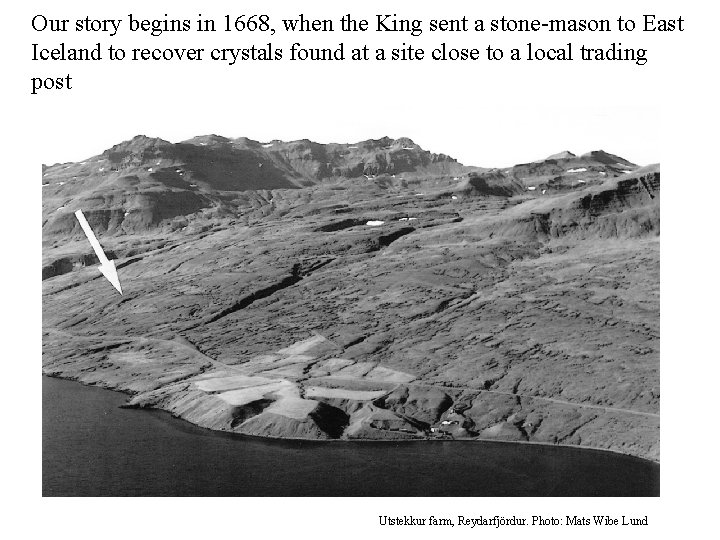 Our story begins in 1668, when the King sent a stone-mason to East Iceland